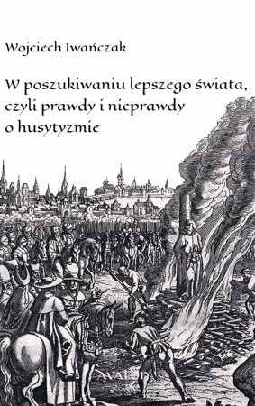 W poszukiwaniu lepszego świata czyli prawdy i nieprawdy o husytyzmie