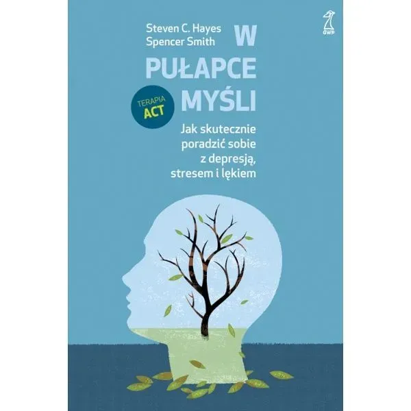 W pułapce myśli Jak skutecznie poradzić sobie z depresją, stresem i lękiem (wyd. 2020)