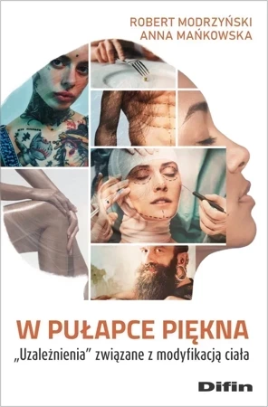 W pułapce piękna. Uzależnienia związane z modyfikacją ciała