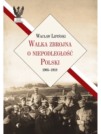 Walka zbrojna o niepodległość Polski 1905-1918