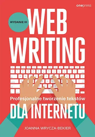 Webwriting. Profesjonalne tworzenie tekstów dla Internetu wyd. 3