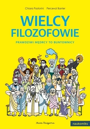 Wielcy filozofowie. Prawdziwi mędrcy to buntownicy. Naukomiks