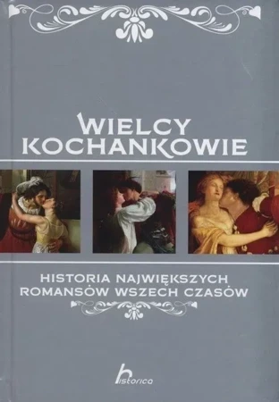 Wielcy kochankowie. Historia największych romansów wszechczasów