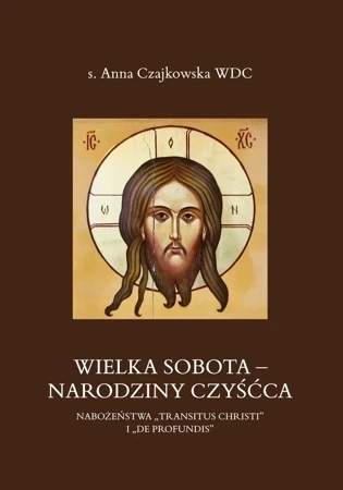 Wielka Sobota - Narodziny czyśćca. Nabożeństwa „Transitus Christi” i „De Profundis”