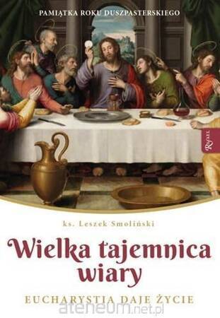 Wielka Tajemnica Wiary. Eucharystia daje życie