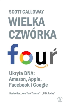 Wielka czwórka. Ukryte DNA: Amazon, Apple, Facebook i Google