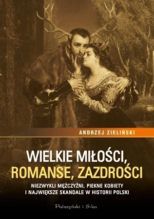 Wielkie miłości, romanse, zazdrości