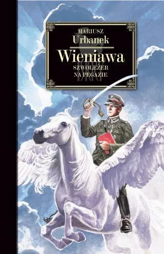 Wieniawa. Szwoleżer na Pegazie (dodruk 2021)