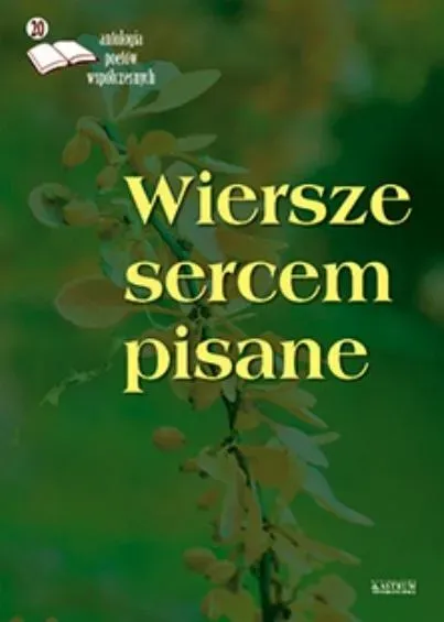 Wiersze sercem pisane 20. Antologia poetów współ.