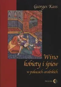 Wino kobiety i śpiew w pałacach arabskich