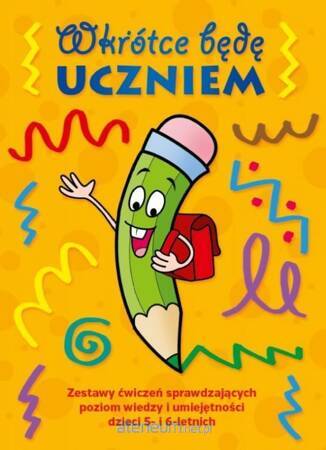 Wkrótce będę uczniem. Zestaw ćwiczeń sprawdzających poziom wiedzy i umiejętności dzieci 5- i 6-letnich