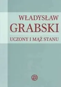 Władysław Grabski. Uczony i mąż stanu