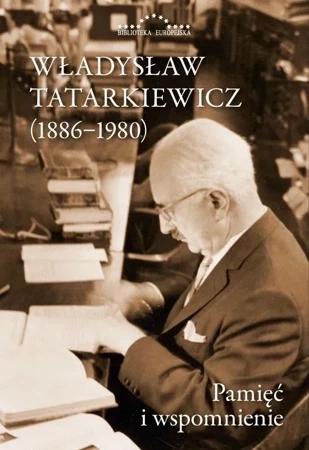 Władysław Tatarkiewicz 1886-1980. Pamięć i wspomnienie