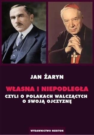 Własna i Niepodległa, czyli o Polakach walczących o swoją Ojczyznę