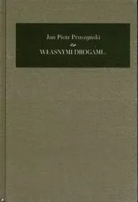 Własnymi drogami Pamiętnik 1941-2008