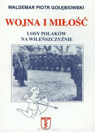 Wojna i miłość Losy Polaków na Wileńszczyźnie