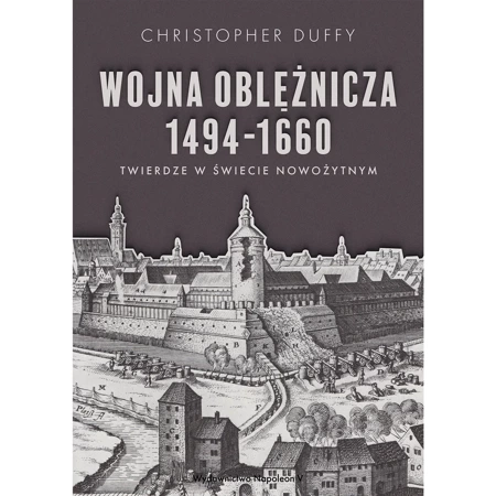 Wojna oblężnicza 1494-1660. Twierdze w świecie nowożytnym