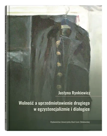 Wolność, a uprzedmiotowienie drugiego w egzystencjalizmie i dialogice