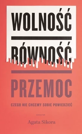 Wolność równość przemoc Czego nie chcemy sobie powiedzieć