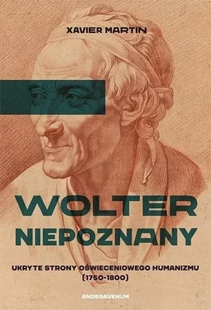 Wolter niepoznany. Ukryte strony oświeceniowego humanizmu (1750-1800)