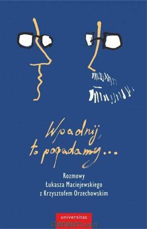 Wpadnij, to pogadamy... Rozmowy Łukasza Maciejewskiego z Krzysztofem Orzechowskim