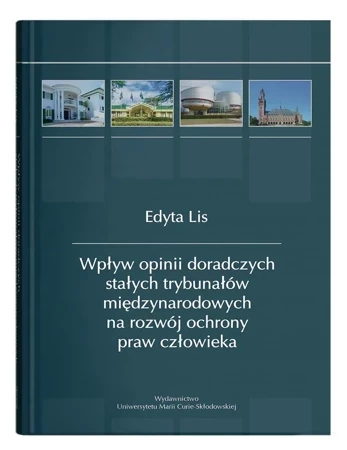 Wpływ opinii doradczych stałych trybunałów międzynarodowych na rozwój ochrony praw człowieka