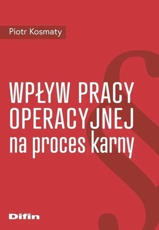 Wpływ pracy operacyjnej na proces karny