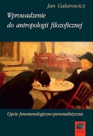 Wprowadzenie do antropologii filozoficznej Ujęcie fenomenologiczno-personalistyczne