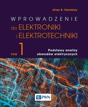 Wprowadzenie do elektrotechniki i elektroniki. Podstawy analizy obwodów elektrycznych