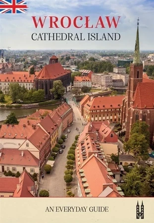 Wrocław, Cathedral Island. An everyday guide