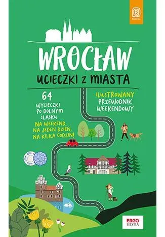 Wrocław. Ucieczki z miasta. Przewodnik weekendowy