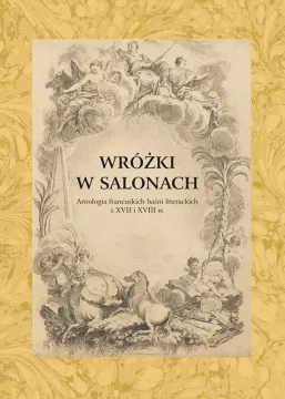 Wróżki w salonach. Antologia francuskich baśni literackich z XVII i XVIII wieku