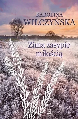 Wrzosowa Polana Tom 3 Zima zasypie miłością