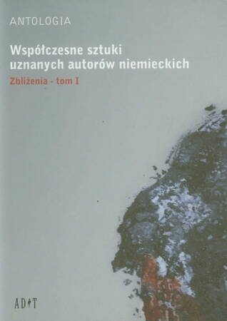 Współczesne Sztuki Uznanych Autorów Niemieckich. Zbliżenia. Tom 1