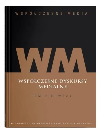 Współczesne media Tom 1. Współczesne dyskursy medialne