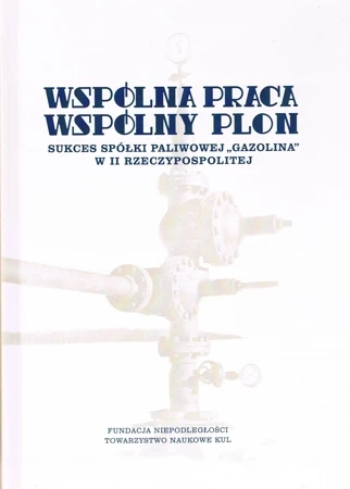 Wspólna praca, wspólny plon. Sukces spółki paliwowej Gazolina w II Rzeczypospolitej