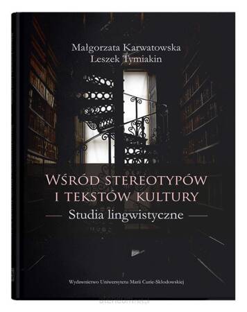 Wśród stereotypów i tekstów kultury. Studia lingwistyczne