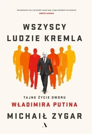 Wszyscy ludzie Kremla. Tajne życie dworu Władimira Putina