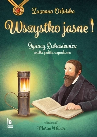 Wszystko jasne! Ignacy Łukasiewicz wielki polski wynalazca