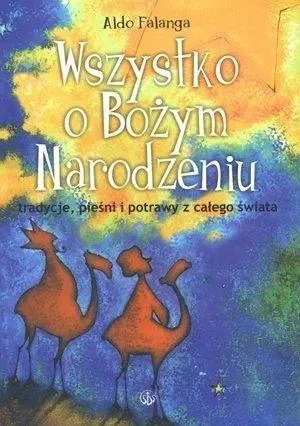 Wszystko o Bożym Narodzeniu. Tradycje, pieśni