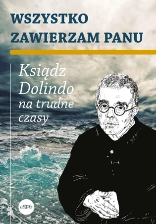 Wszystko zawierzam Panu. Ksiądz Dolindo na trudne czasy