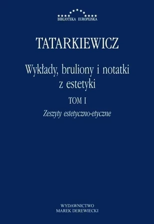 Wykłady, bruliony i notatki z estetyki Tom 1. Zeszyty estetyczno - etyczne