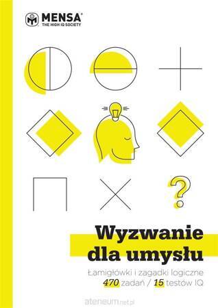 Wyzwanie dla umysłu. Łamigłówki i zagadki logiczne w 15 testach IQ