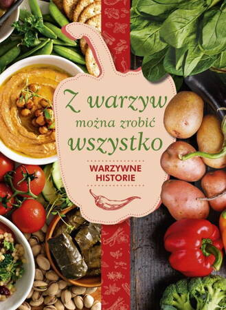 Z Warzyw Można Zrobić Wszystko Warzywne Historie