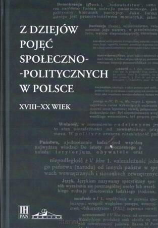 Z dziejów pojęć społeczno-politycznych w Polsce. XVIII-XX wiek