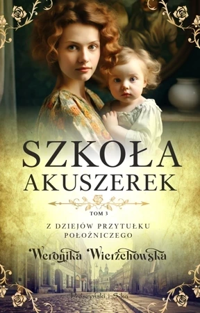 Z dziejów przytułku położniczego Tom 3 Szkoła akuszerek