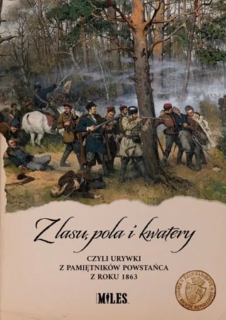 Z lasu, pola i kwatery czyli urywki z pamiętników powstańca z roku 1863