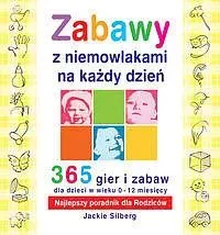 Zabawy z niemowlakami na każdy dzień. 365 gier i zabaw dla dzieci w wieku 0-12 miesięcy