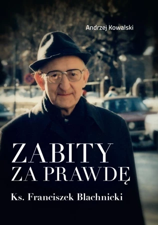 Zabity za prawdęKs. Franciszek BlachnickiDziałania komunistycznych służb specjalnych przeciwko ks. Franciszkowi Blachnickiemu w latach 1982–1987