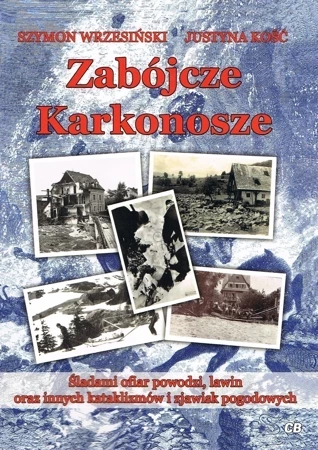 Zabójcze Karkonosze. Śladami ofiar powodzi, lawin oraz innych kataklizów i zjawisk pogodowych